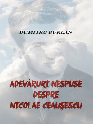 cover image of Adevăruri nespuse despre Nicolae Ceaușescu